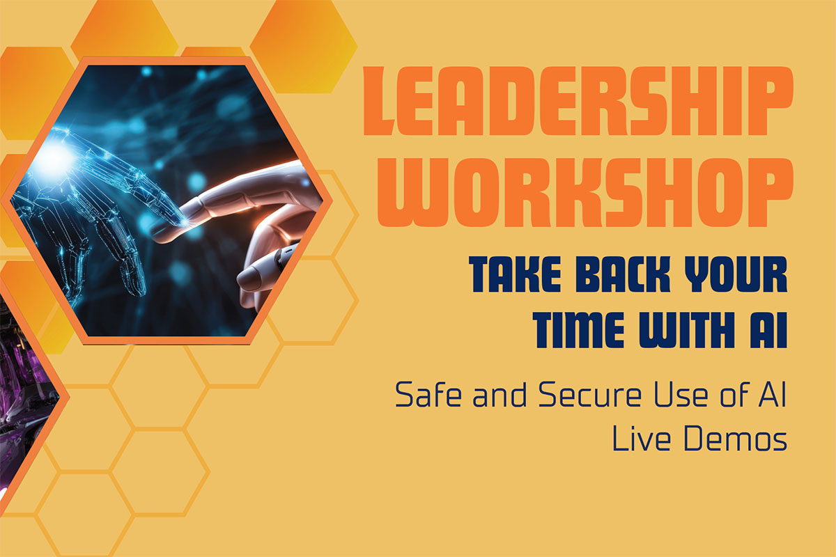 A promotional image for a leadership workshop featuring the text "LEADERSHIP WORKSHOP" at the top, followed by "TAKE BACK YOUR TIME WITH AI," and "Safe and Secure Use of AI Live Demos," with a visual of a robotic hand reaching towards a human hand, set against a hexagonal design.